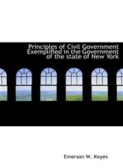 Principles of Civil Government Exemplified in the Government of the state of New York,1116013231,9781116013238