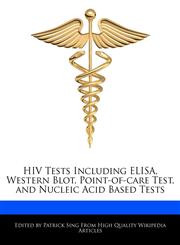 HIV Tests Including ELISA, Western Blot, Point-of-care Test, and Nucleic Acid Based Tests,1276204124,9781276204125