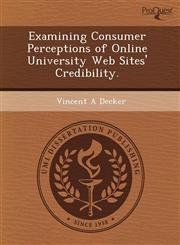Examining Consumer Perceptions of Online University Web Sites' Credibility.,1243450371,9781243450371