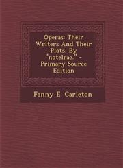 Operas Their Writers and Their Plots. by Notelrac. - Primary Source Edition,1287796117,9781287796114