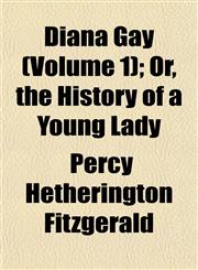 Diana Gay (Volume 1); Or, the History of a Young Lady,1153340585,9781153340588