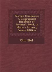 Women Composers A Biographical Handbook of Women's Work in Music - Primary Source Edition,1293649732,9781293649732