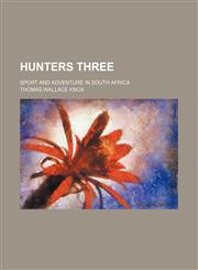 Hunters three; sport and adventure in South Africa,1150668458,9781150668456