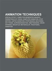 Animation Techniques Special Effect, Computer-Generated Imagery, Persistence of Vision, Computer Animation, Stop Motion, Limited Animation,1156392993,9781156392997