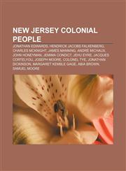 New Jersey colonial people Jonathan Edwards, Hendrick Jacobs Falkenberg, Charles McKnight, James Manning, André Michaux, John Honeyman,1157660541,9781157660545