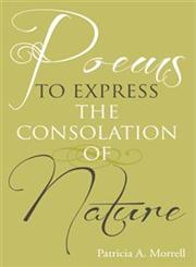 Poems to Express the Consolation of Nature,146918253X,9781469182537