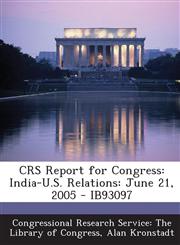 Crs Report for Congress India-U.S. Relations: June 21, 2005 - Ib93097,1295278014,9781295278015