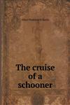 The cruise of a schooner,5518548532,9785518548534