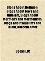 Blogs About Religion Blogs About Jews and Judaism, Blogs About Mormons and Mormonism, Blogs About Muslims and Islam, Kareem Amer,1157783058,9781157783053