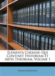 Elementa Chemiae Qui Continet Historiam Et Artis Theoriam, Volume 1,117382197X,9781173821975
