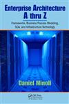 Enterprise Architecture A to Z Frameworks, Business Process Modeling, Soa, and Infrastructure Technology,0849385172,9780849385179