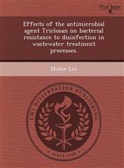Effects of the antimicrobial agent Triclosan on bacterial resistance to disinfection in wastewater treatment processes.,1248962796,9781248962794