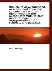 Biblical review intended as a new and improved commentary on the Bible, wherein the author attempts,1115823019,9781115823012