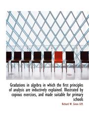 Gradations in algebra in which the first principles of analysis are inductively explained. Illustrat,1116657074,9781116657074