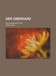 Der Oberharz; Ein Wegweiser U.S.W,123488674X,9781234886745