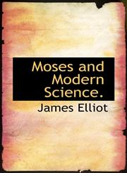 Moses and Modern Science.,1116541890,9781116541892
