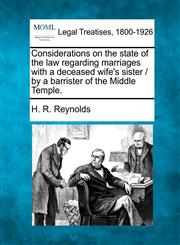 Considerations on the State of the Law Regarding Marriages with a Deceased Wife's Sister / By a Barrister of the Middle Temple.,1240071299,9781240071296