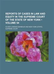 Reports of cases in law and equity in the Supreme court of the state of New York (Volume 54),1150121084,9781150121081