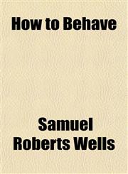 How to Behave,1151642746,9781151642745