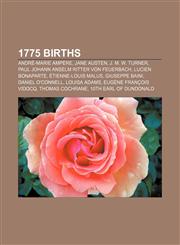 1775 births André-Marie Ampère, Jane Austen, J. M. W. Turner, Paul Johann Anselm Ritter von Feuerbach, Lucien Bonaparte, Étienne-Louis Malus,1157358845,9781157358848
