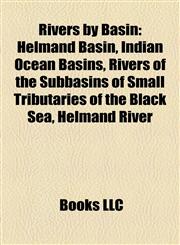 Rivers by Basin Helmand Basin, Indian Ocean Basins, Rivers of the Subbasins of Small Tributaries of the Black Sea, Helmand River,115792865X,9781157928652