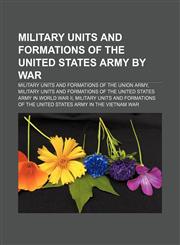Military units and formations of the United States Army by war Military units and formations of the Union Army,1233284371,9781233284375