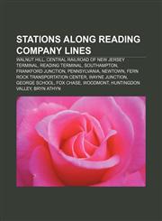 Stations along Reading Company lines Walnut Hill, Central Railroad of New Jersey Terminal, Reading Terminal, Southampton, Frankford Junction,1155283600,9781155283609