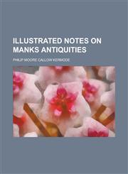 Illustrated Notes on Manks Antiquities,1234382008,9781234382001