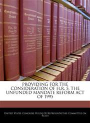 PROVIDING FOR THE CONSIDERATION OF H.R. 5, THE UNFUNDED MANDATE REFORM ACT OF 1995,1240591101,9781240591107