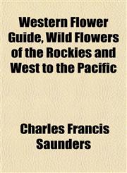Western Flower Guide, Wild Flowers of the Rockies and West to the Pacific,1152113437,9781152113435