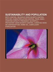 Sustainability and population Birth control, Religious views on birth control, Safe sex, Human population control, Pearl Index,1156734118,9781156734117
