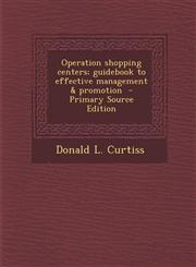 Operation Shopping Centers; Guidebook to Effective Management & Promotion - Primary Source Edition,1294792369,9781294792369
