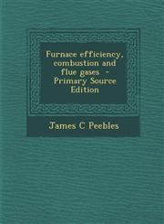Furnace Efficiency, Combustion and Flue Gases - Primary Source Edition,1287822770,9781287822776