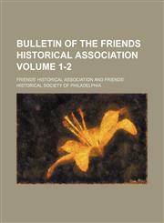 Bulletin of the Friends Historical Association Volume 1-2,1153893630,9781153893633