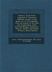 History of the First Regiment of Tennessee Volunteer Cavalry in the Great War of the Rebellion, with the Armies of the Ohio and Cumberland, Under Gene,1294747711,9781294747710