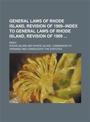 General Laws of Rhode Island, Revision of 1909--Index to General Laws of Rhode Island, Revision of 1909 ; Index,1236826892,9781236826893