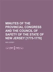 Minutes of the Provincial Congress and the Council of Safety of the State of New Jersey [1775-1776],1151184136,9781151184139