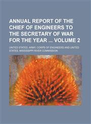 Annual report of the chief of engineers to the secretary of war for the year  Volume 2,1130059464,9781130059465
