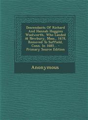 Descendants of Richard and Hannah Huggins Woolworth, Who Landed at Newbury, Mass., 1678, Removed to Suffield, Conn. in 1685... - Primary Source Editio,1294472836,9781294472834