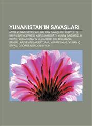 Yunanistan'ın savaşları Antik Yunan savaşları, Balkan Savaşları, Kurtuluş Savaşı Batı Cephesi, Kıbrıs Harekâtı, Yunan Bağımsızlık Savaşı,1233404768,9781233404766