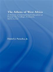 The Athens of West Africa A History of International Education at Fourah Bay College, Freetown, Sierra Leone,0415947952,9780415947954