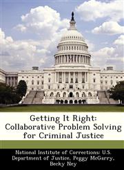 Getting It Right Collaborative Problem Solving for Criminal Justice,124985332X,9781249853329