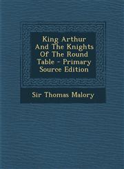 King Arthur and the Knights of the Round Table - Primary Source Edition,1295790556,9781295790555