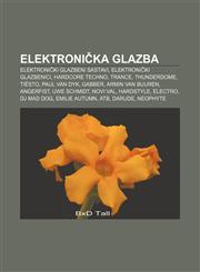 Elektroni Ka Glazba Elektroni KI Glazbeni Sastavi, Elektroni KI Glazbenici, Hardcore Techno, Trance, Thunderdome, Tiesto, Paul Van Dyk, Ga,1233343483,9781233343485