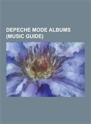 Depeche Mode Albums (Music Guide) Depeche Mode Compilation Albums, Depeche Mode Live Albums, Depeche Mode Video Albums, Sounds of the Universe, Recor,1230565434,9781230565439