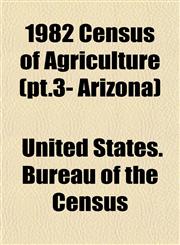 1982 Census of Agriculture (pt.3- Arizona),1153322994,9781153322997