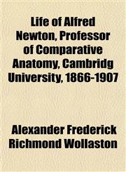 Life of Alfred Newton, Professor of Comparative Anatomy, Cambridg University, 1866-1907,1152191454,9781152191457