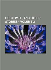 God's Will, and Other Stories (Volume 2),1458810445,9781458810441