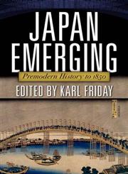 Japan Emerging Premodern History to 1850,0813344832,9780813344836