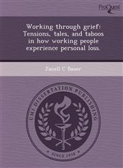 Working through grief Tensions, tales, and taboos in how working people experience personal loss.,1249044251,9781249044253